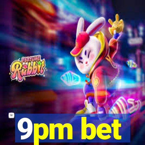 9pm bet